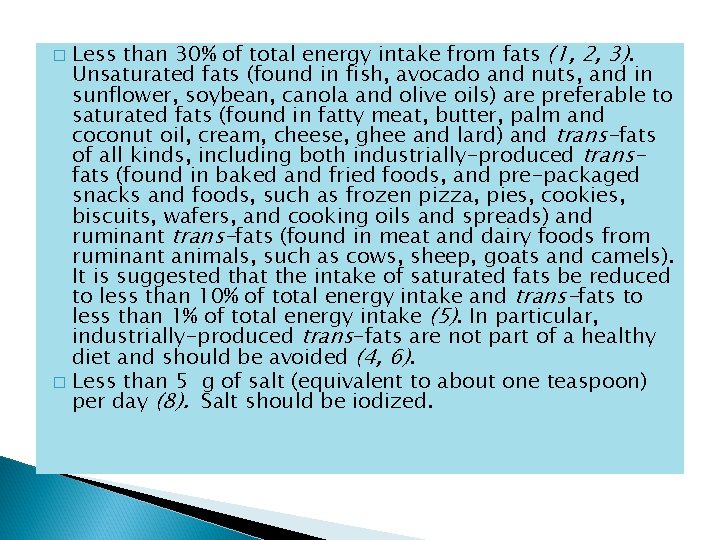 Less than 30% of total energy intake from fats (1, 2, 3). Unsaturated fats