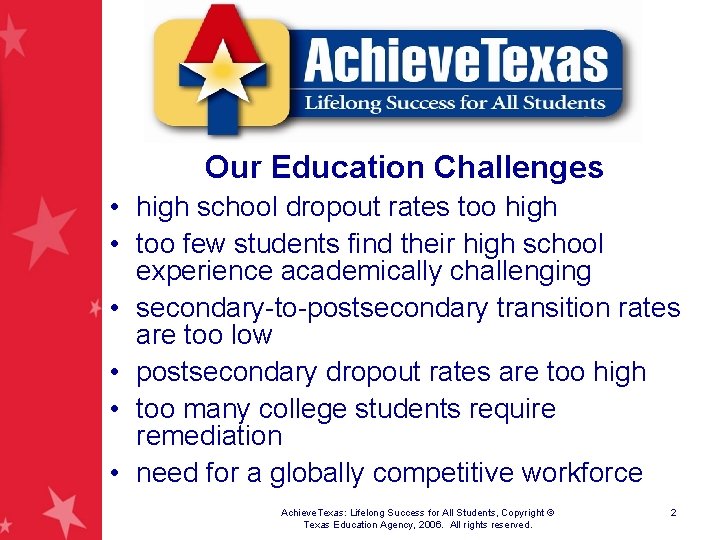 Our Education Challenges • high school dropout rates too high • too few students