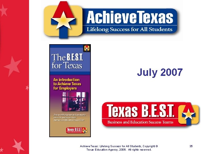 July 2007 Achieve. Texas: Lifelong Success for All Students, Copyright © Texas Education Agency,