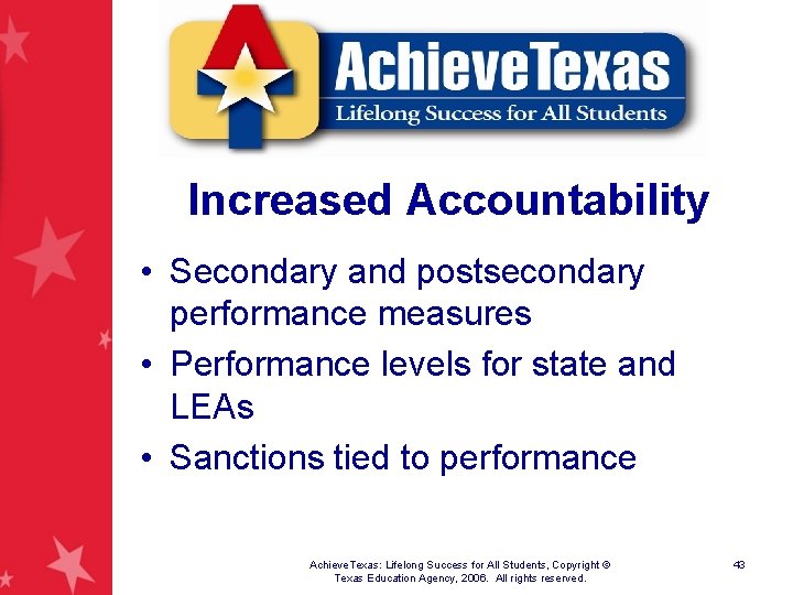 Increased Accountability • Secondary and postsecondary performance measures • Performance levels for state and