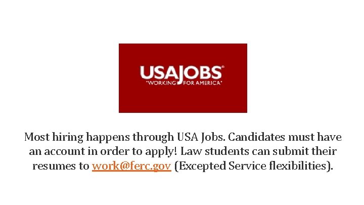 Most hiring happens through USA Jobs. Candidates must have an account in order to