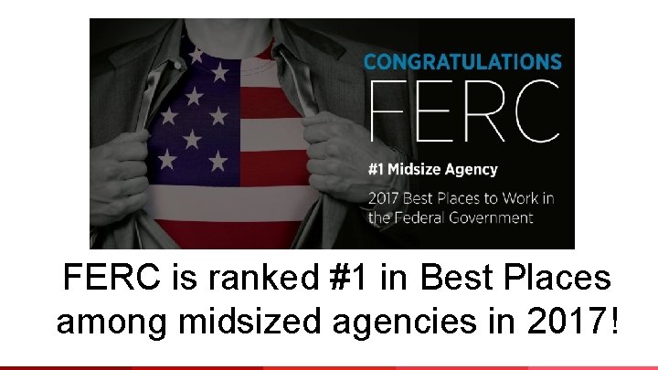 FERC is ranked #1 in Best Places among midsized agencies in 2017! 