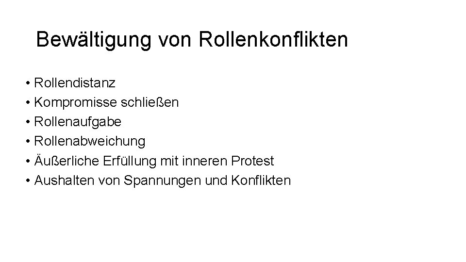 Bewältigung von Rollenkonflikten • Rollendistanz • Kompromisse schließen • Rollenaufgabe • Rollenabweichung • Äußerliche