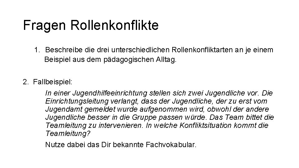 Fragen Rollenkonflikte 1. Beschreibe die drei unterschiedlichen Rollenkonfliktarten an je einem Beispiel aus dem