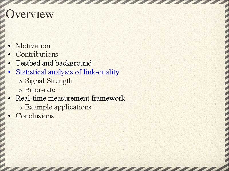 Overview • • Motivation Contributions Testbed and background Statistical analysis of link-quality o Signal Overview • • Motivation Contributions Testbed and background Statistical analysis of link-quality o Signal