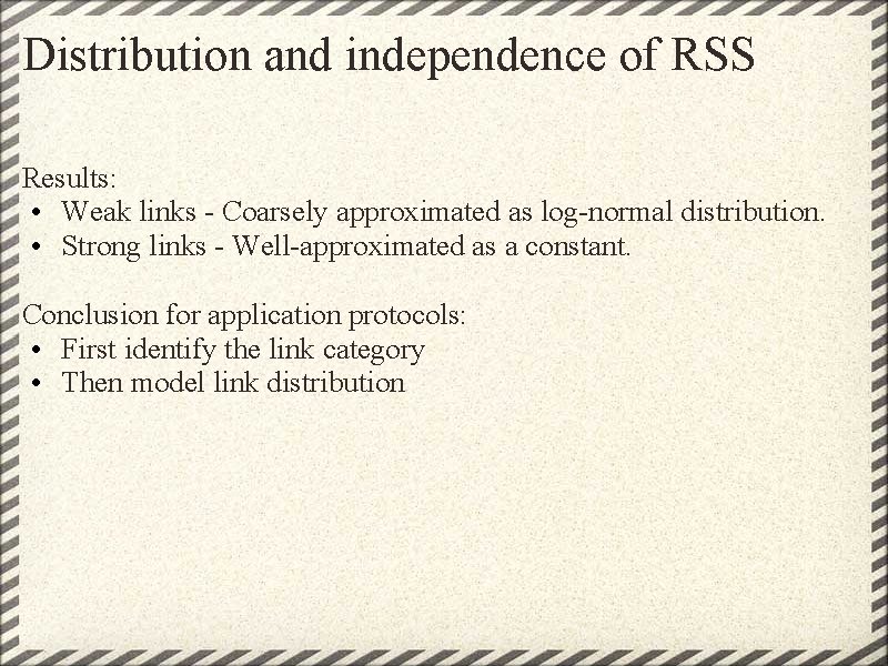 Distribution and independence of RSS Results: • Weak links - Coarsely approximated as log-normal Distribution and independence of RSS Results: • Weak links - Coarsely approximated as log-normal