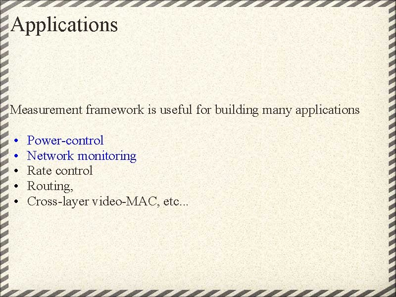 Applications Measurement framework is useful for building many applications • • • Power-control Network Applications Measurement framework is useful for building many applications • • • Power-control Network
