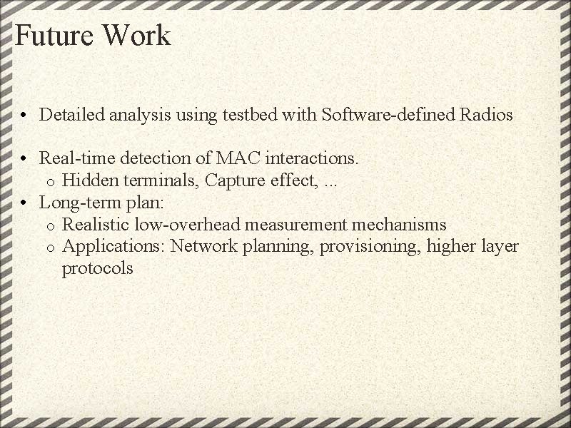 Future Work • Detailed analysis using testbed with Software-defined Radios • Real-time detection of Future Work • Detailed analysis using testbed with Software-defined Radios • Real-time detection of