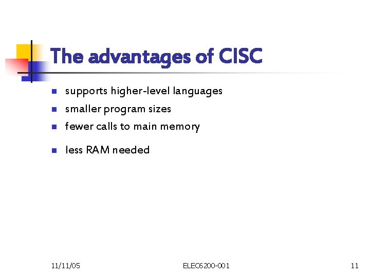 The advantages of CISC n supports higher-level languages smaller program sizes fewer calls to