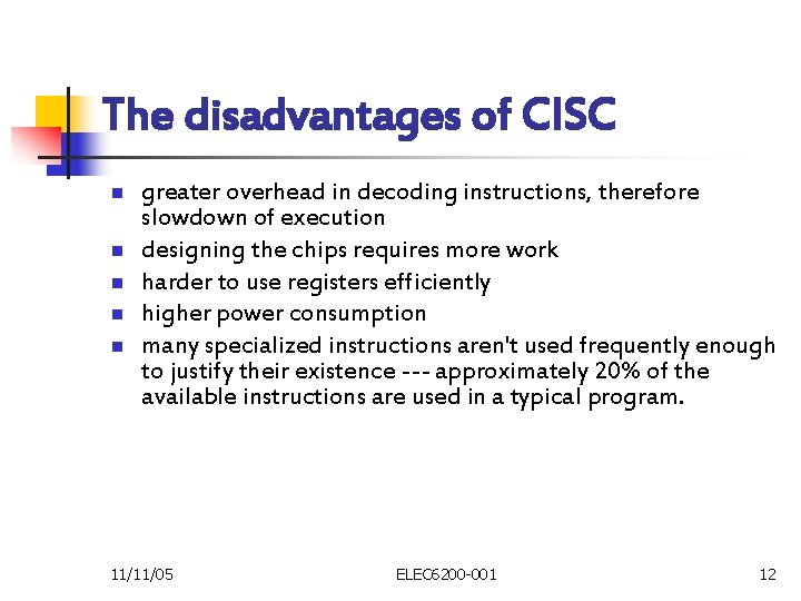 The disadvantages of CISC n n n greater overhead in decoding instructions, therefore slowdown