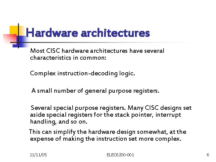 Hardware architectures Most CISC hardware architectures have several characteristics in common: Complex instruction-decoding logic.