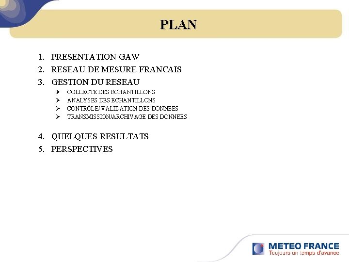 PLAN 1. PRESENTATION GAW 2. RESEAU DE MESURE FRANCAIS 3. GESTION DU RESEAU Ø
