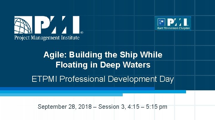 Agile: Building the Ship While Floating in Deep Waters ETPMI Professional Development Day September