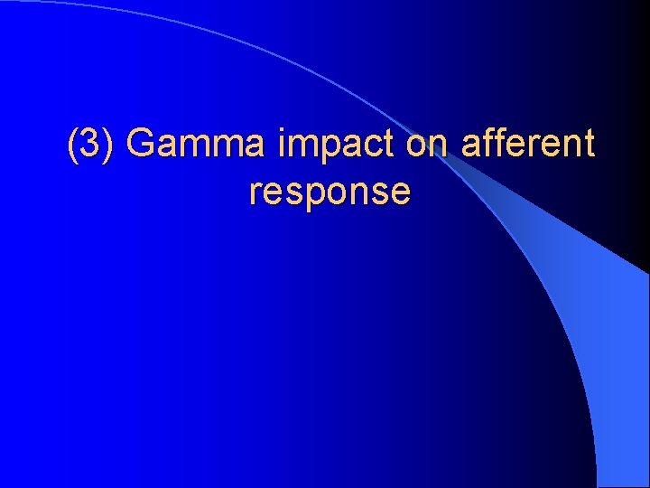 (3) Gamma impact on afferent response 