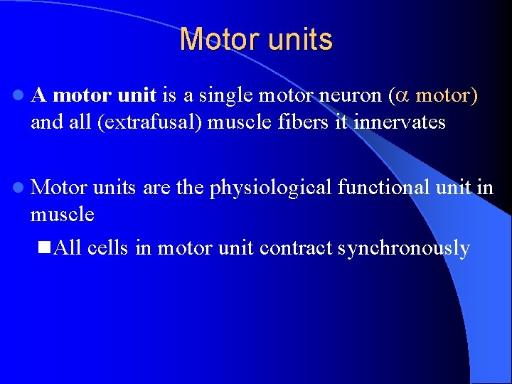 Motor units l. A motor unit is a single motor neuron ( motor) and