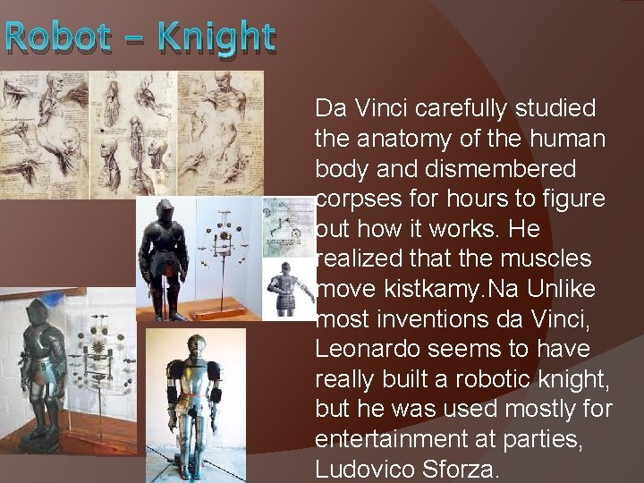 Robot - Knight Da Vinci carefully studied the anatomy of the human body and