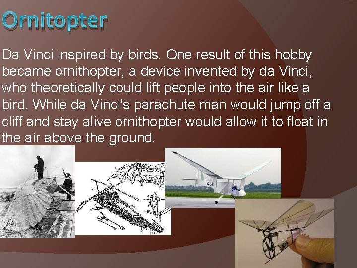 Ornitopter Da Vinci inspired by birds. One result of this hobby became ornithopter, a