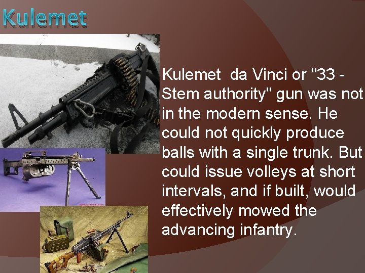 Kulemet da Vinci or "33 Stem authority" gun was not in the modern sense.