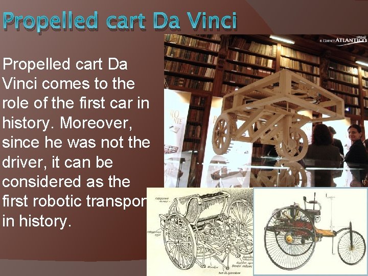 Propelled cart Da Vinci comes to the role of the first car in history.