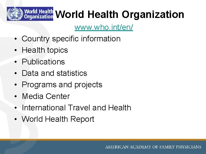 World Health Organization • • www. who. int/en/ Country specific information Health topics Publications World Health Organization • • www. who. int/en/ Country specific information Health topics Publications