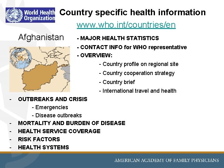 Country specific health information www. who. int/countries/en Afghanistan - MAJOR HEALTH STATISTICS - CONTACT Country specific health information www. who. int/countries/en Afghanistan - MAJOR HEALTH STATISTICS - CONTACT