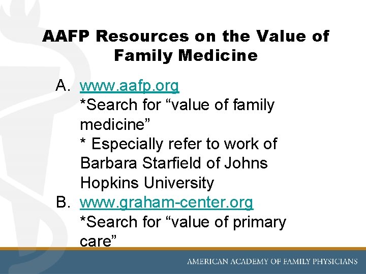 AAFP Resources on the Value of Family Medicine A. www. aafp. org *Search for AAFP Resources on the Value of Family Medicine A. www. aafp. org *Search for