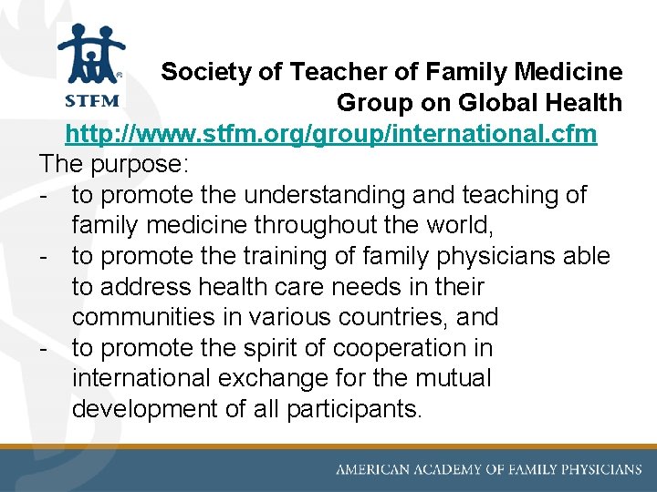 Society of Teacher of Family Medicine Group on Global Health http: //www. stfm. org/group/international. Society of Teacher of Family Medicine Group on Global Health http: //www. stfm. org/group/international.