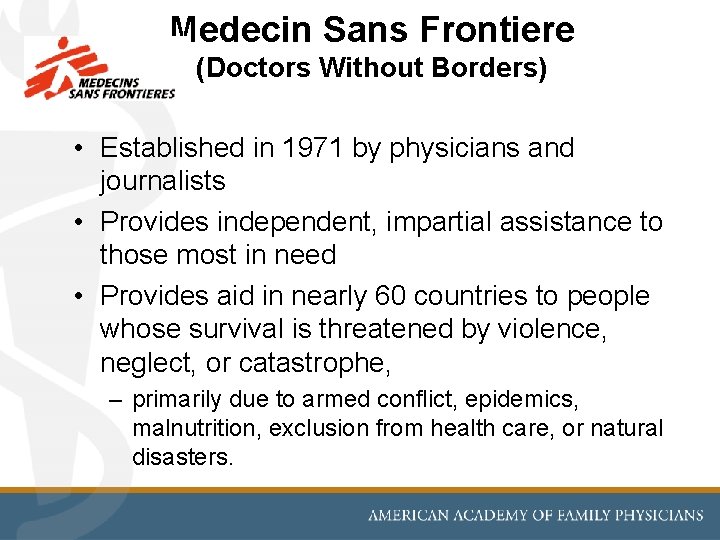 Medecin Sans Frontiere (Doctors Without Borders) • Established in 1971 by physicians and journalists Medecin Sans Frontiere (Doctors Without Borders) • Established in 1971 by physicians and journalists