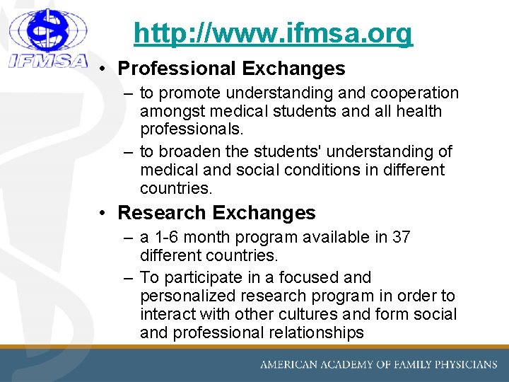http: //www. ifmsa. org • Professional Exchanges – to promote understanding and cooperation amongst http: //www. ifmsa. org • Professional Exchanges – to promote understanding and cooperation amongst