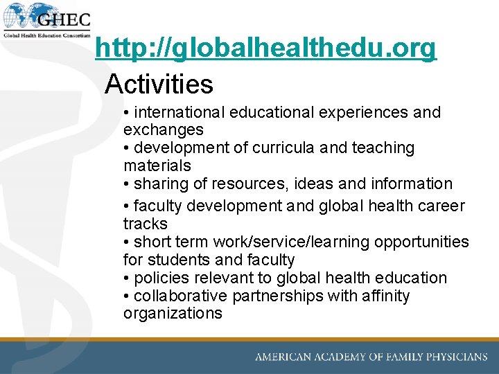 http: //globalhealthedu. org Activities • international educational experiences and exchanges • development of curricula http: //globalhealthedu. org Activities • international educational experiences and exchanges • development of curricula