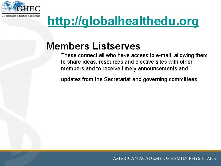http: //globalhealthedu. org Members Listserves These connect all who have access to e-mail, allowing http: //globalhealthedu. org Members Listserves These connect all who have access to e-mail, allowing