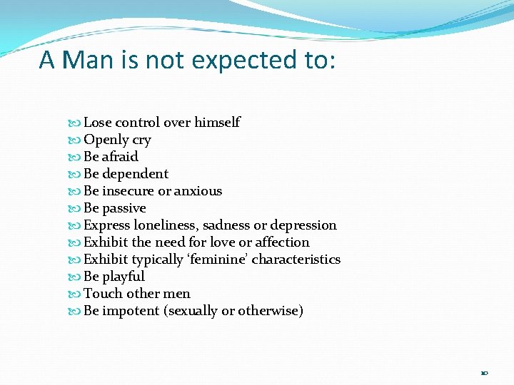 A Man is not expected to: Lose control over himself Openly cry Be afraid A Man is not expected to: Lose control over himself Openly cry Be afraid