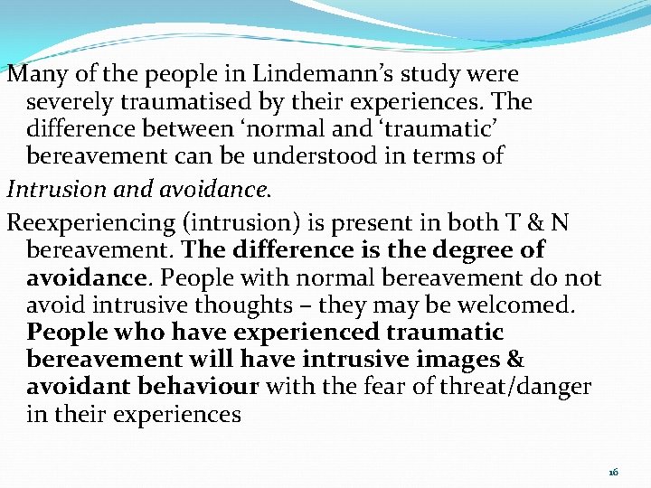 Many of the people in Lindemann’s study were severely traumatised by their experiences. The Many of the people in Lindemann’s study were severely traumatised by their experiences. The