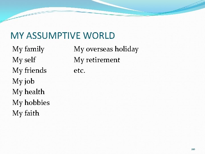 MY ASSUMPTIVE WORLD My family My self My friends My job My health My MY ASSUMPTIVE WORLD My family My self My friends My job My health My