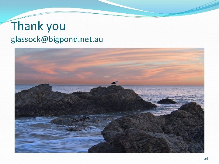 Thank you glassock@bigpond. net. au 26 Thank you glassock@bigpond. net. au 26