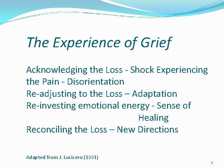 The Experience of Grief Acknowledging the Loss - Shock Experiencing the Pain - Disorientation The Experience of Grief Acknowledging the Loss - Shock Experiencing the Pain - Disorientation