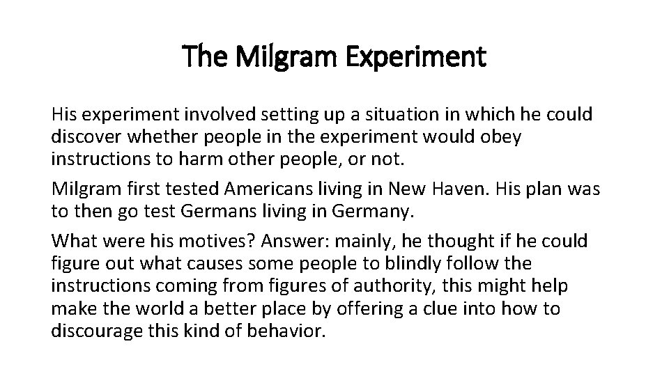 The Milgram Experiment His experiment involved setting up a situation in which he could