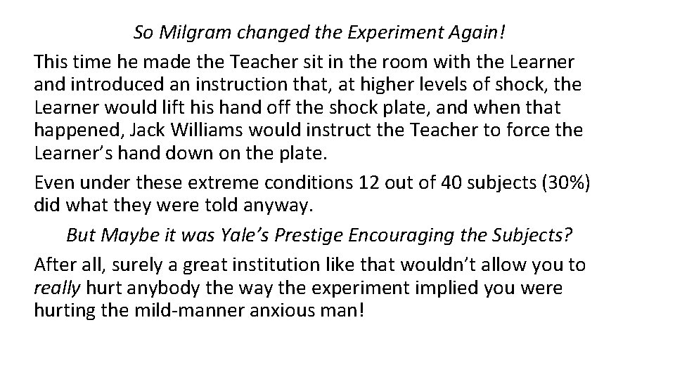 So Milgram changed the Experiment Again! This time he made the Teacher sit in