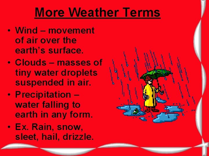 More Weather Terms • Wind – movement of air over the earth’s surface. •