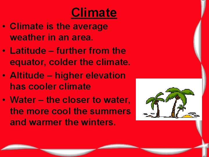 Climate • Climate is the average weather in an area. • Latitude – further