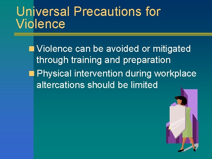 Universal Precautions for Violence n Violence can be avoided or mitigated through training and