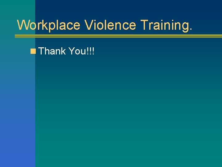 Workplace Violence Training. n Thank You!!! 