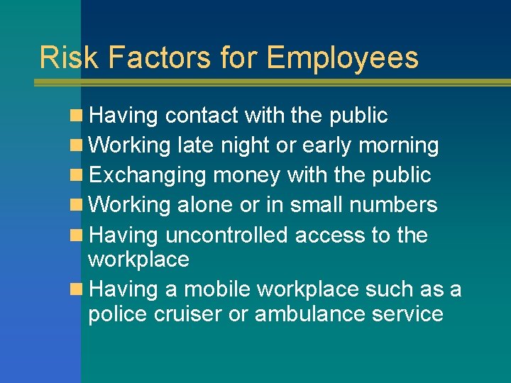 Risk Factors for Employees n Having contact with the public n Working late night