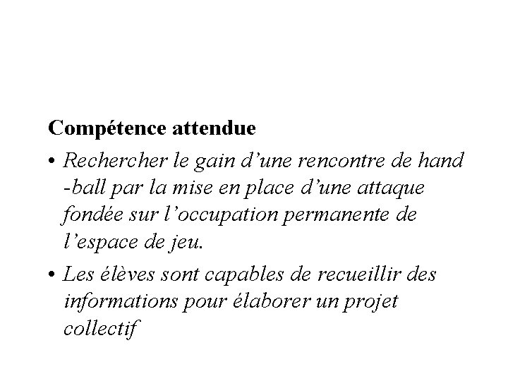 Compétence attendue • Recher le gain d’une rencontre de hand -ball par la mise