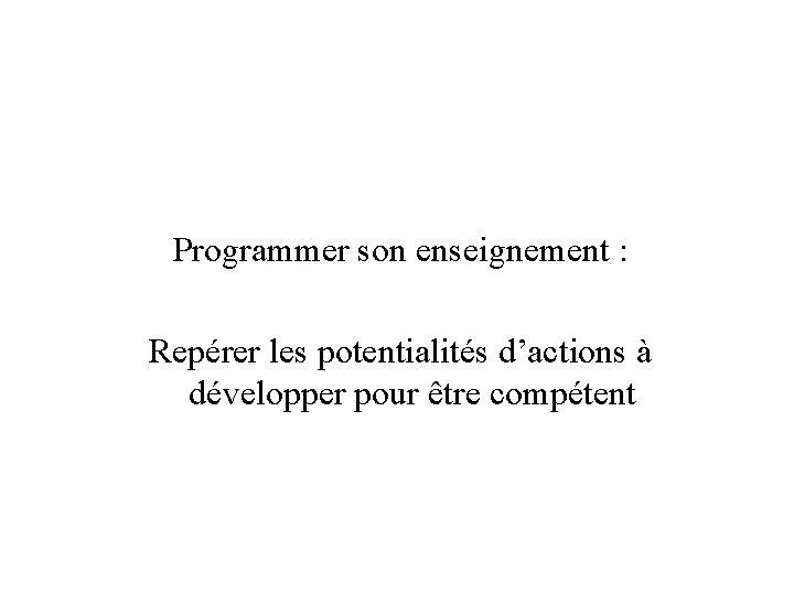 Programmer son enseignement : Repérer les potentialités d’actions à développer pour être compétent 