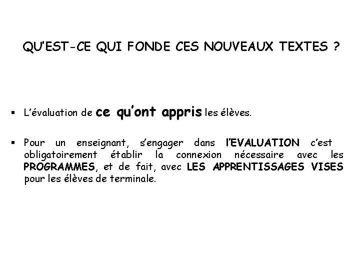 QU’EST-CE QUI FONDE CES NOUVEAUX TEXTES ? L’évaluation de ce qu’ont appris les élèves.