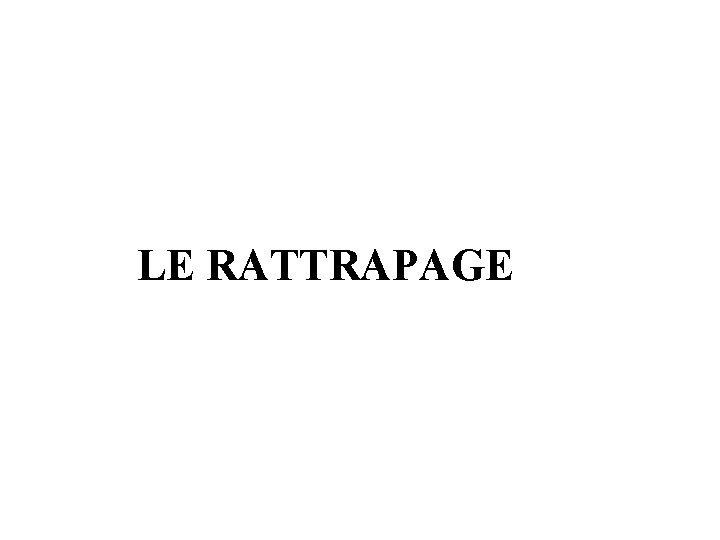 LE RATTRAPAGE 