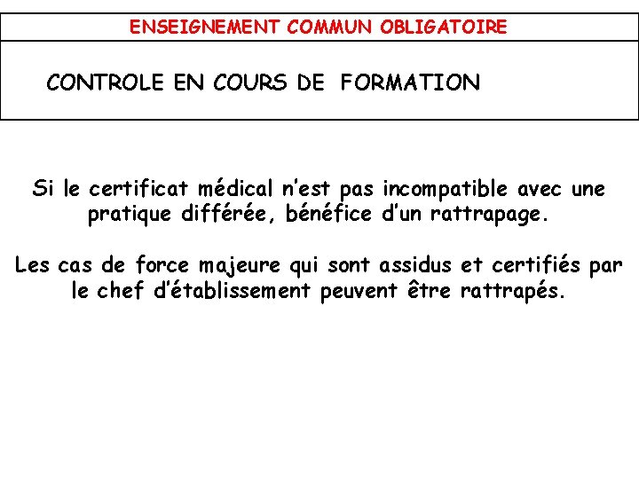 ENSEIGNEMENT COMMUN OBLIGATOIRE CONTROLE EN COURS DE FORMATION Si le certificat médical n’est pas