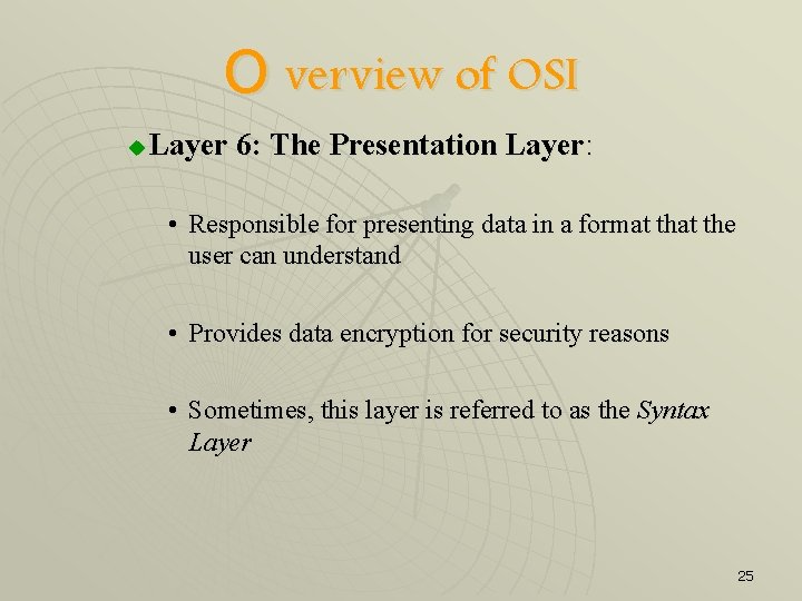 O verview of OSI u Layer 6: The Presentation Layer: • Responsible for presenting