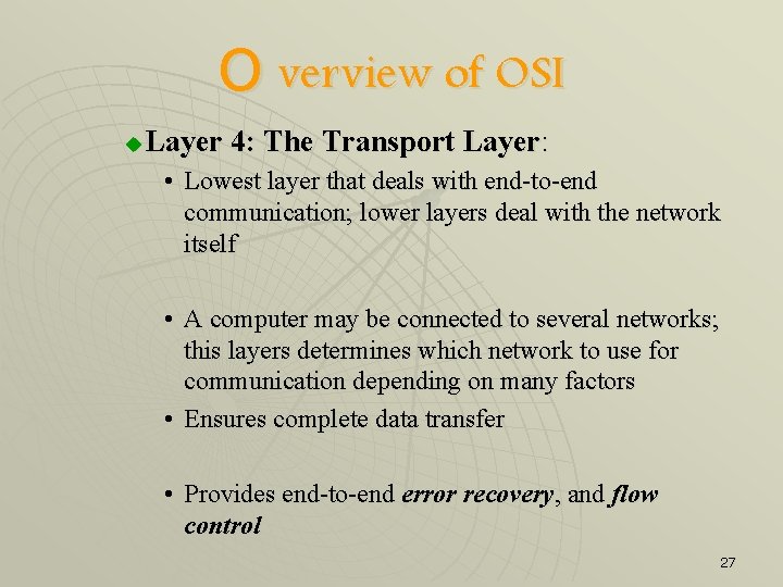 O verview of OSI u Layer 4: The Transport Layer: • Lowest layer that